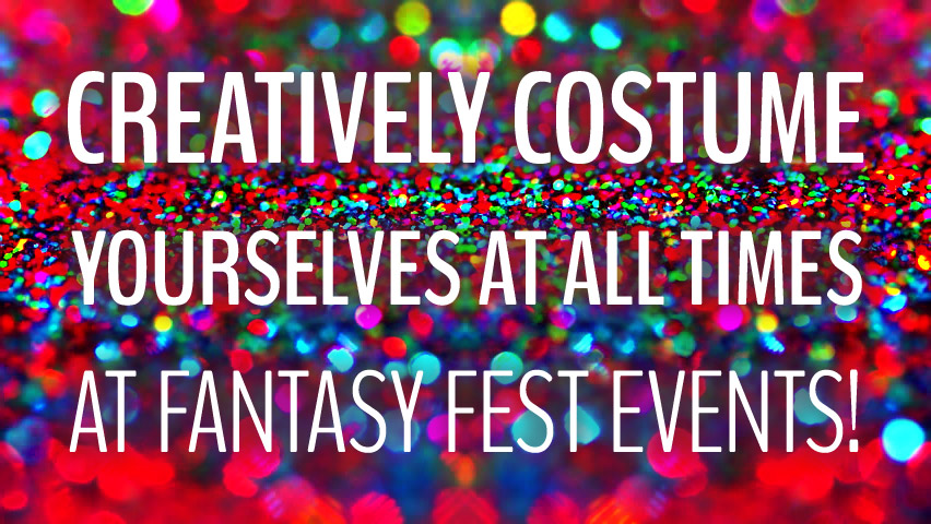 Creatively Costume yourselves at all times at Fantasy Fest Events!